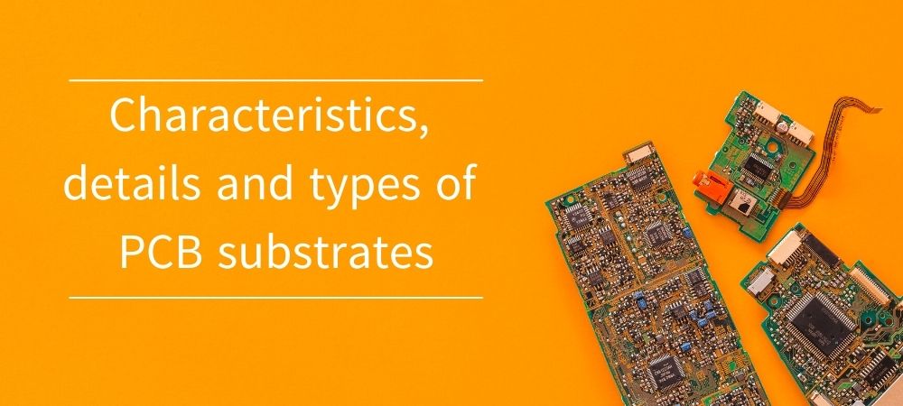Characteristics Details And Types Of PCB Substrates